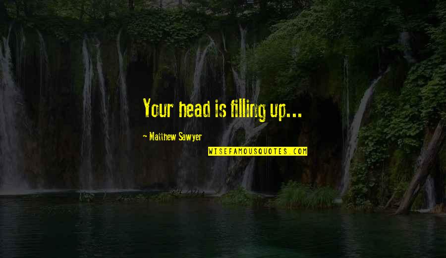 Kes 1969 Quotes By Matthew Sawyer: Your head is filling up...