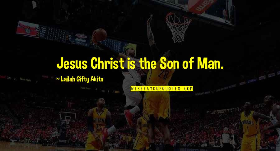 Kesana Kemari Quotes By Lailah Gifty Akita: Jesus Christ is the Son of Man.