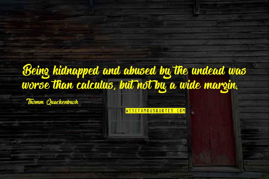 Kesimpulan Adalah Quotes By Thomm Quackenbush: Being kidnapped and abused by the undead was