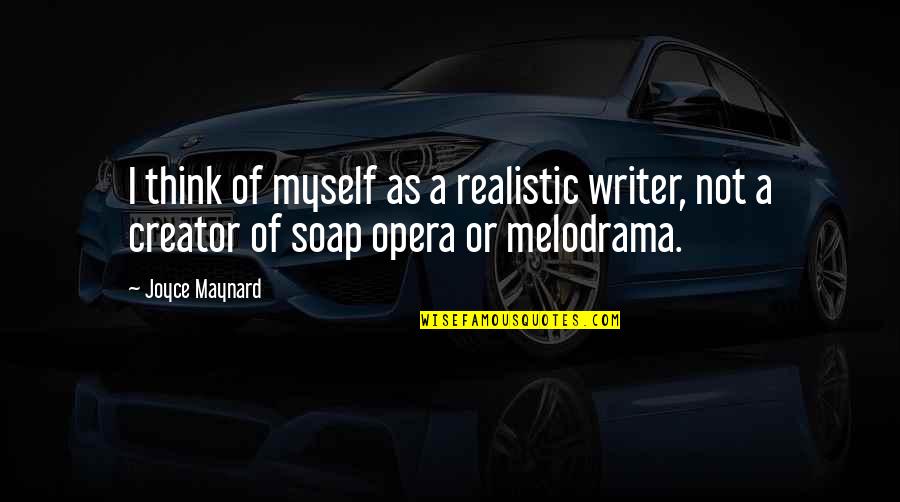 Kesintisiz Mac Quotes By Joyce Maynard: I think of myself as a realistic writer,