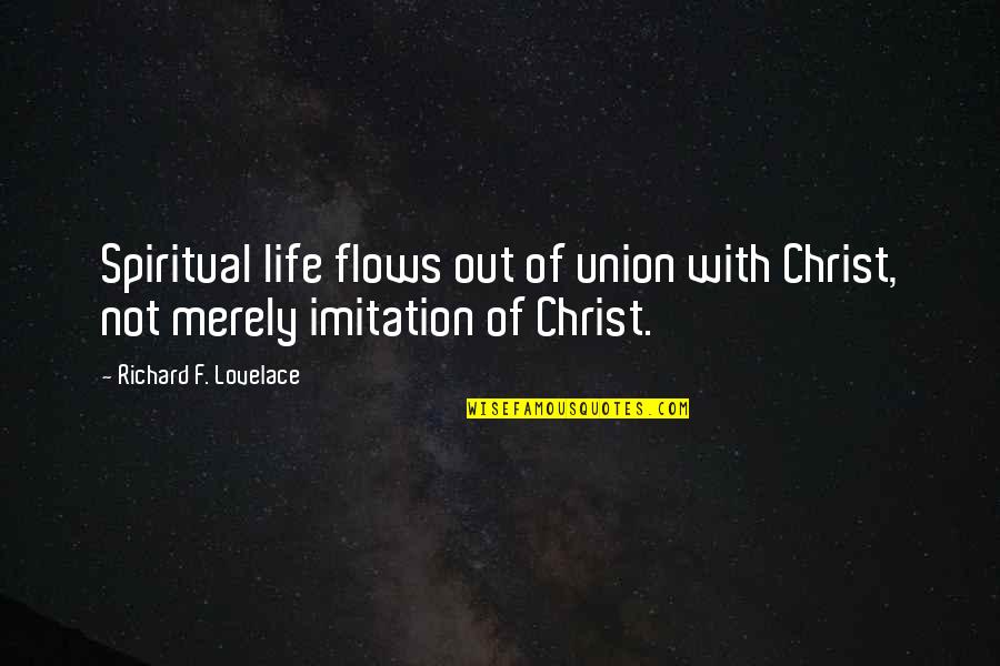 Kessawear Quotes By Richard F. Lovelace: Spiritual life flows out of union with Christ,