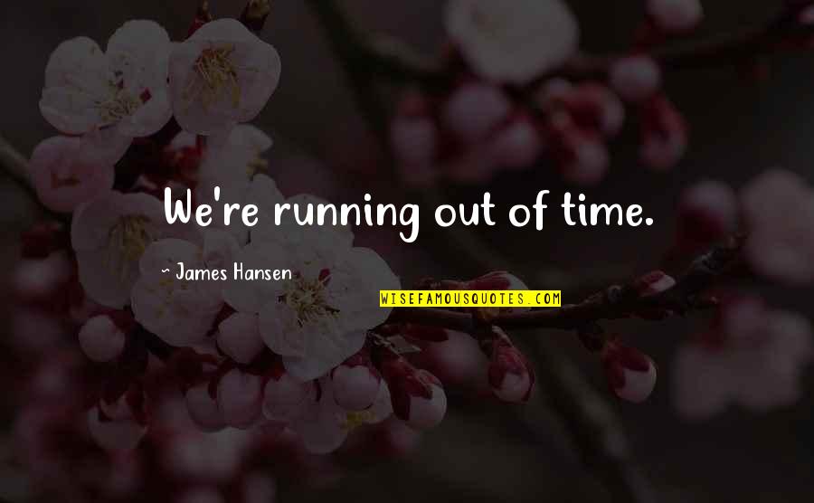 Kesselring Site Quotes By James Hansen: We're running out of time.