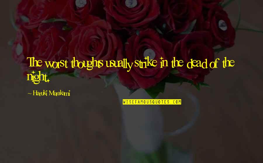 Kesusasteraan Kadazandusun Quotes By Haruki Murakami: The worst thoughts usually strike in the dead