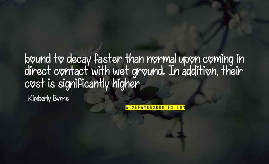 Kesztyugy R Quotes By Kimberly Byrne: bound to decay faster than normal upon coming