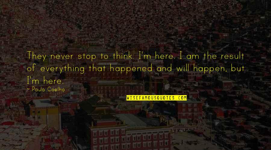 Ketepatan In English Quotes By Paulo Coelho: They never stop to think: I'm here. I