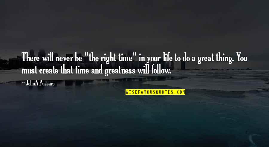 Keterbatasan Pengendalian Quotes By JohnA Passaro: There will never be "the right time" in