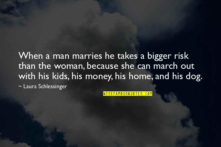 Ketidakhadiran Quotes By Laura Schlessinger: When a man marries he takes a bigger