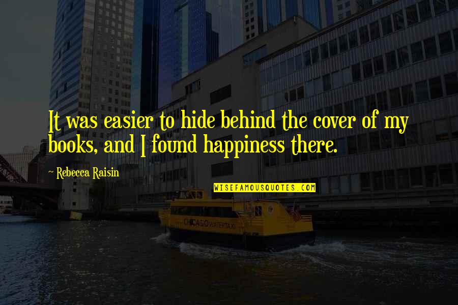 Kettunen Maya Quotes By Rebecca Raisin: It was easier to hide behind the cover