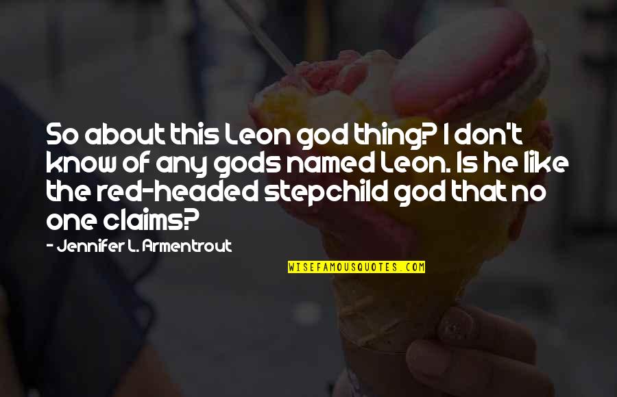 Ketua Kpk Quotes By Jennifer L. Armentrout: So about this Leon god thing? I don't