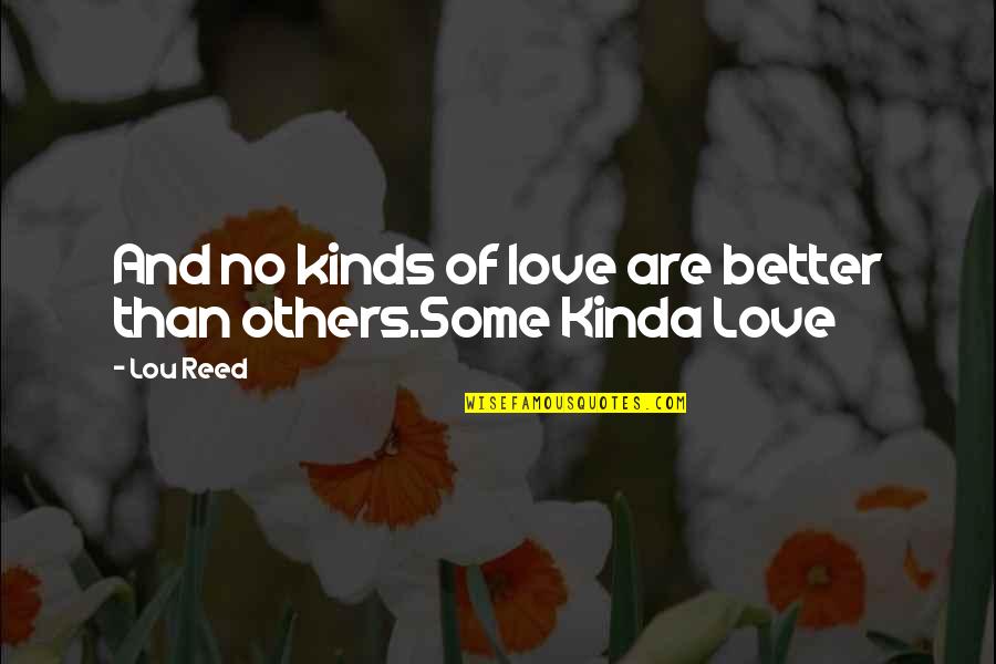 Ketua Kpk Quotes By Lou Reed: And no kinds of love are better than