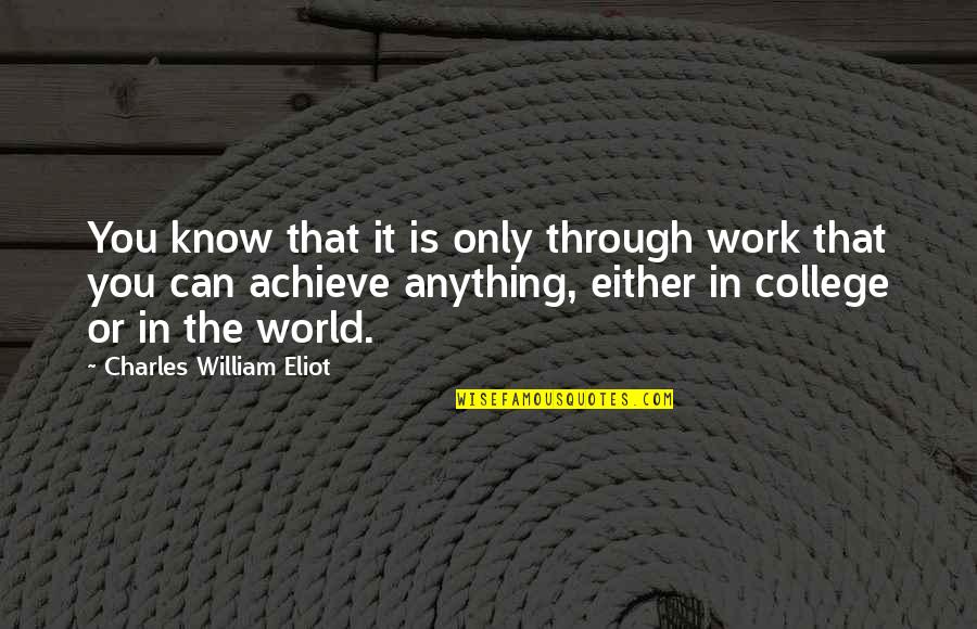 Ketumbit Quotes By Charles William Eliot: You know that it is only through work