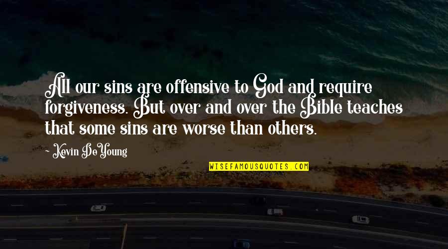 Kevin Deyoung Quotes By Kevin DeYoung: All our sins are offensive to God and