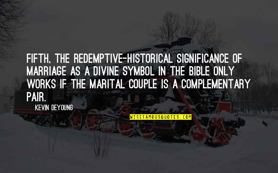 Kevin Deyoung Quotes By Kevin DeYoung: Fifth, the redemptive-historical significance of marriage as a