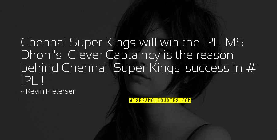 Kevin Pietersen Best Quotes By Kevin Pietersen: Chennai Super Kings will win the IPL. MS