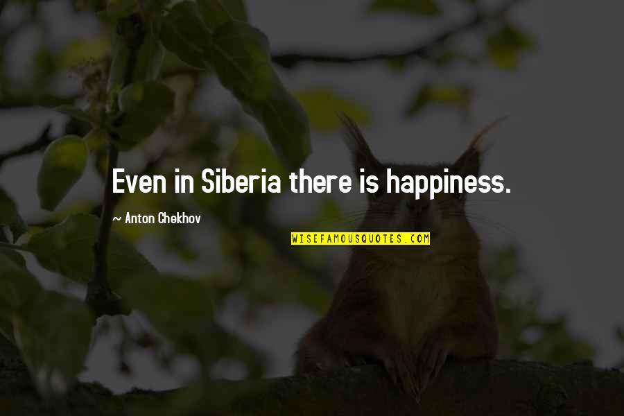 Keyholes Dat Quotes By Anton Chekhov: Even in Siberia there is happiness.