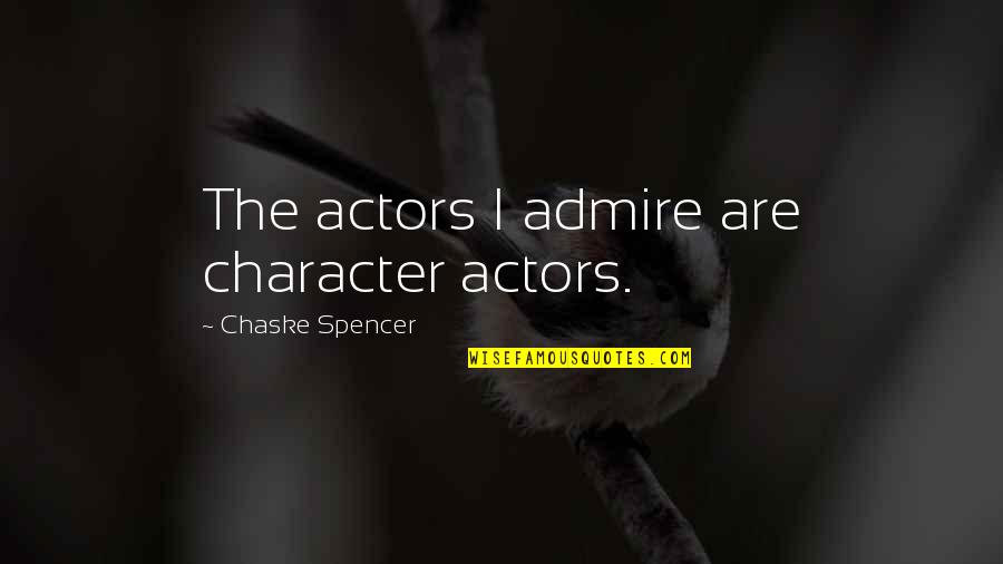 Keypads Phone Quotes By Chaske Spencer: The actors I admire are character actors.