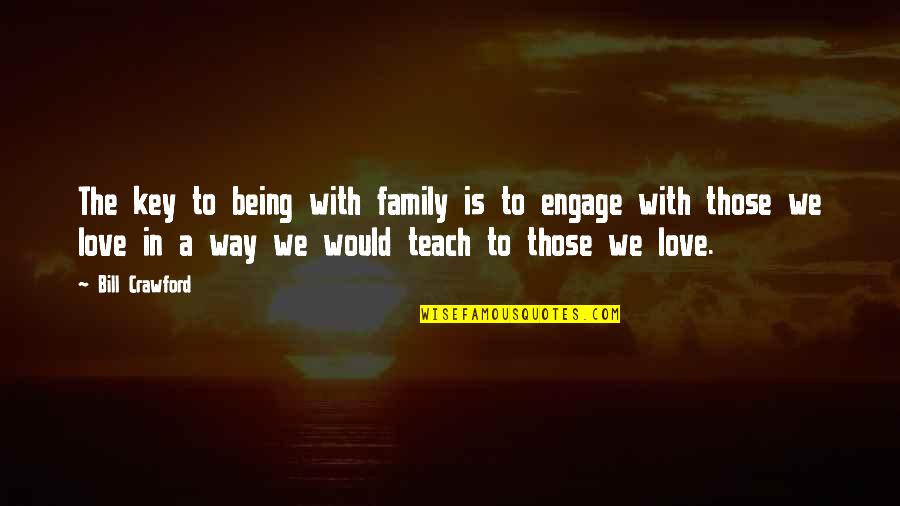 Keys And Family Quotes By Bill Crawford: The key to being with family is to