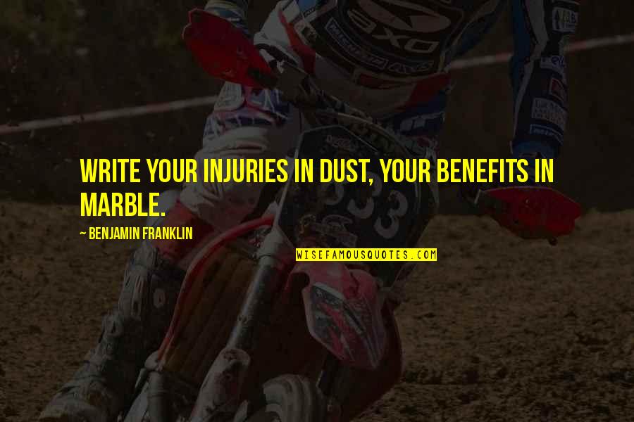 Kezelni Angolul Quotes By Benjamin Franklin: Write your injuries in dust, your benefits in