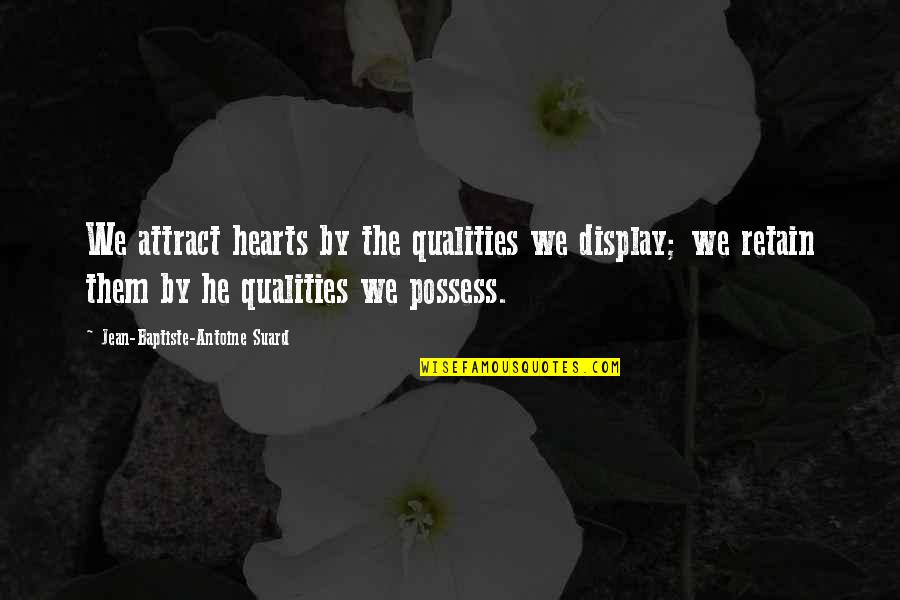 Kh Demyx Quotes By Jean-Baptiste-Antoine Suard: We attract hearts by the qualities we display;