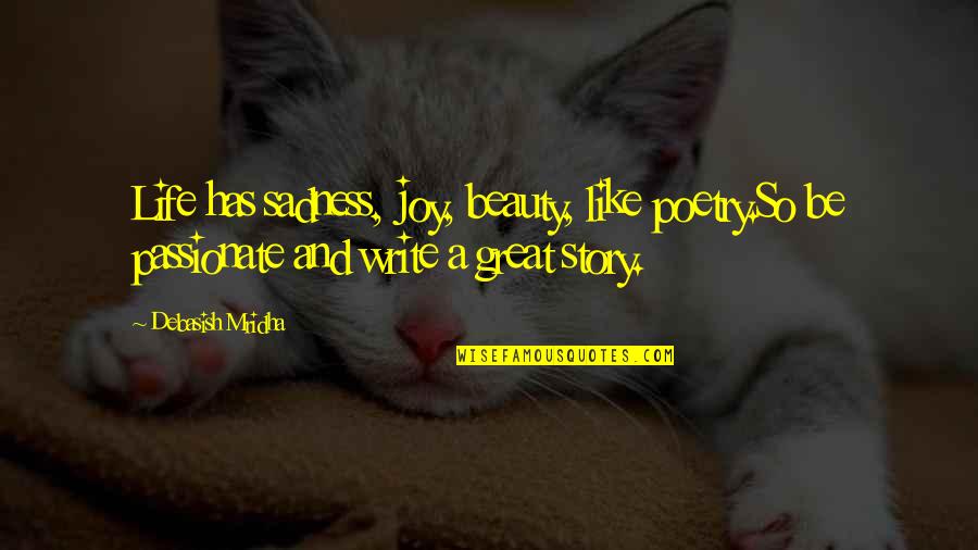 Khabua2k Quotes By Debasish Mridha: Life has sadness, joy, beauty, like poetry.So be