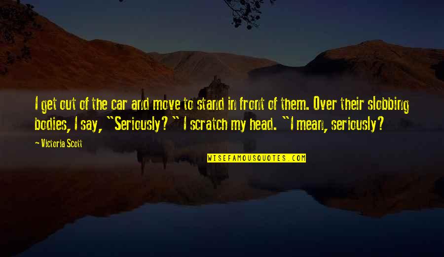 Khafa Shayari Quotes By Victoria Scott: I get out of the car and move