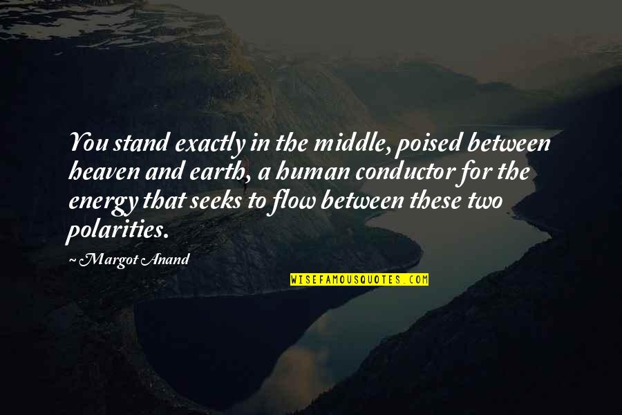 Khajeh Nasir Quotes By Margot Anand: You stand exactly in the middle, poised between