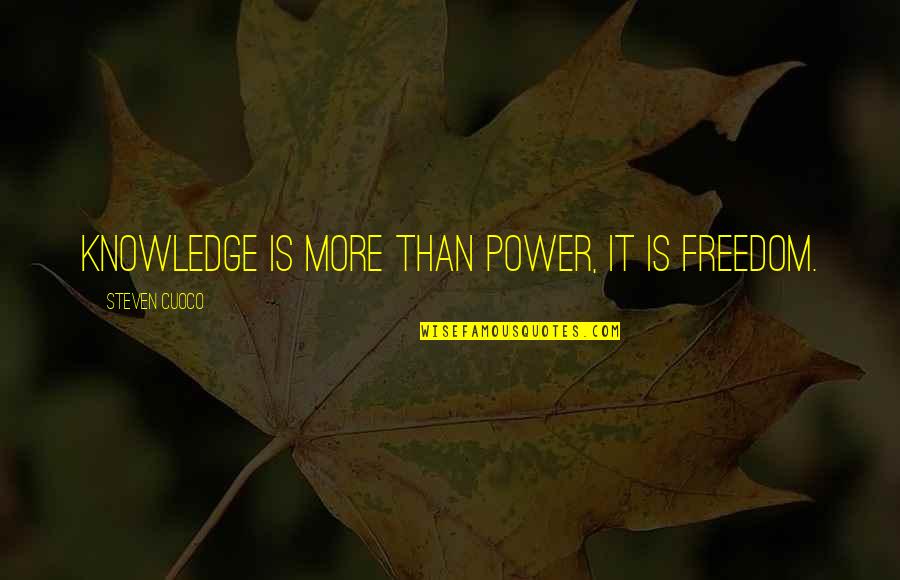 Khalakka Quotes By Steven Cuoco: Knowledge is more than power, it is freedom.