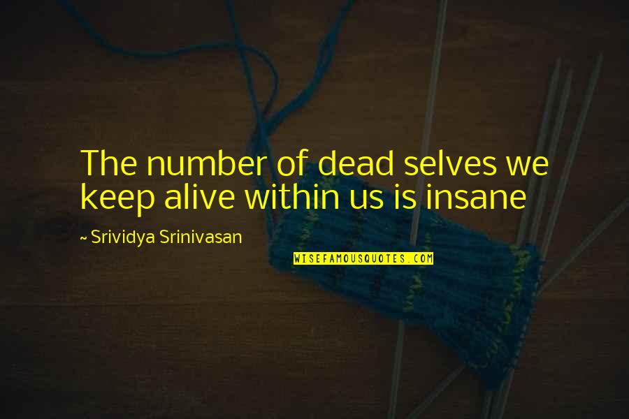 Kharal History Quotes By Srividya Srinivasan: The number of dead selves we keep alive