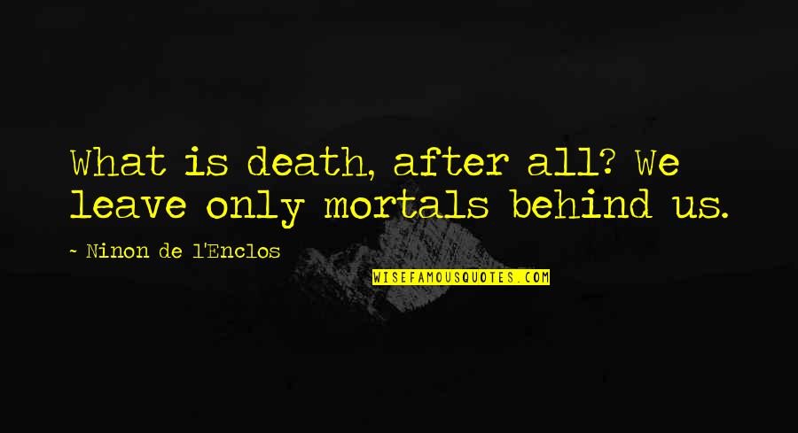 Kharismatik Quotes By Ninon De L'Enclos: What is death, after all? We leave only