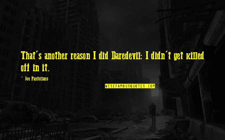 Khartoum Prayer Quotes By Joe Pantoliano: That's another reason I did Daredevil: I didn't