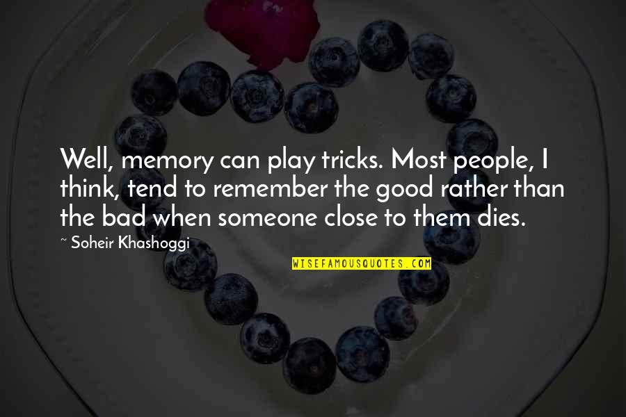 Khashoggi Quotes By Soheir Khashoggi: Well, memory can play tricks. Most people, I