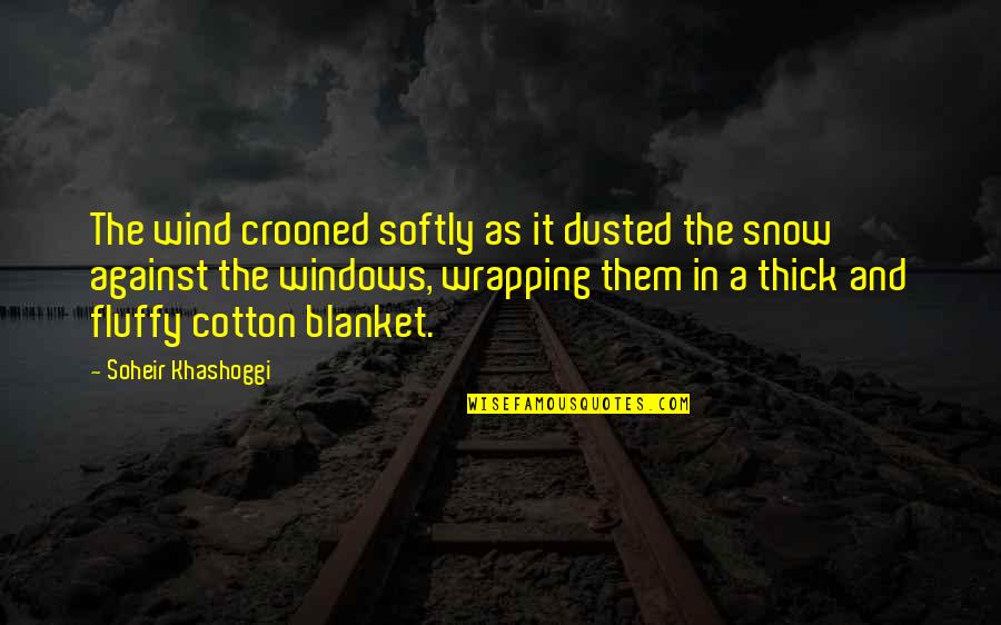 Khashoggi Quotes By Soheir Khashoggi: The wind crooned softly as it dusted the