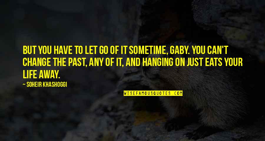 Khashoggi Quotes By Soheir Khashoggi: But you have to let go of it