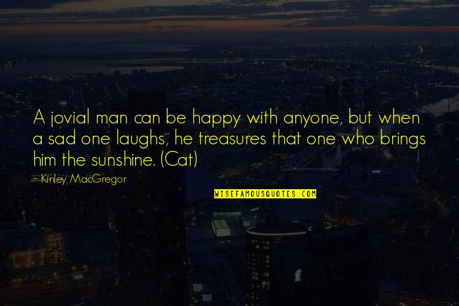 Khatereh Nabavi Quotes By Kinley MacGregor: A jovial man can be happy with anyone,