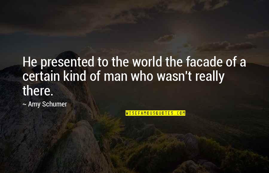 Khayyam Poems Quotes By Amy Schumer: He presented to the world the facade of