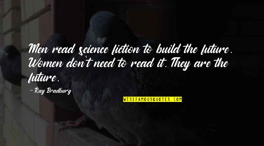 Khedim Quotes By Ray Bradbury: Men read science fiction to build the future.