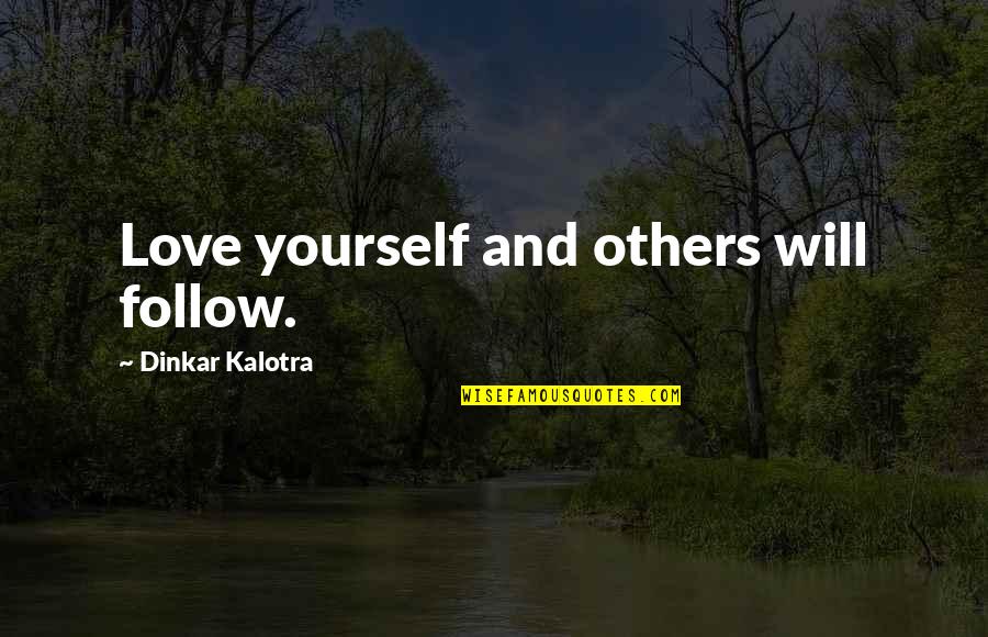 Khefer Quotes By Dinkar Kalotra: Love yourself and others will follow.