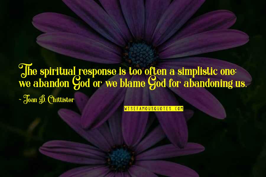 Khefer Quotes By Joan D. Chittister: The spiritual response is too often a simplistic