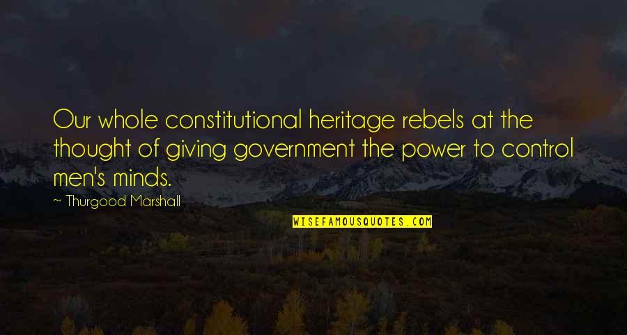 Kheirandish Gozal Quotes By Thurgood Marshall: Our whole constitutional heritage rebels at the thought