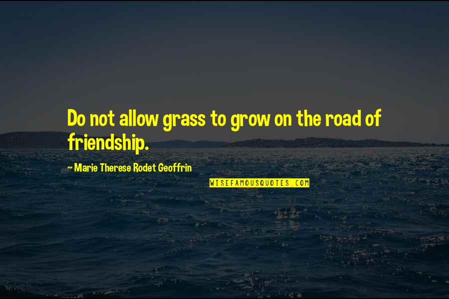 Khelo Ka Mahatva Quotes By Marie Therese Rodet Geoffrin: Do not allow grass to grow on the