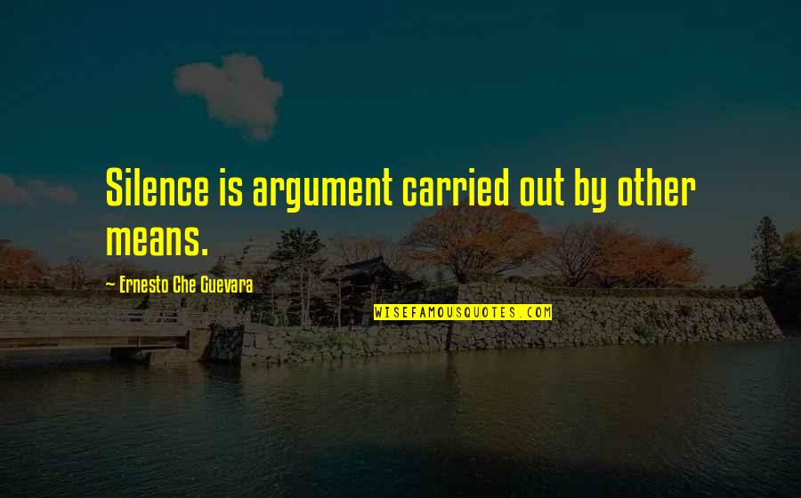 Khichdi Episodes Quotes By Ernesto Che Guevara: Silence is argument carried out by other means.
