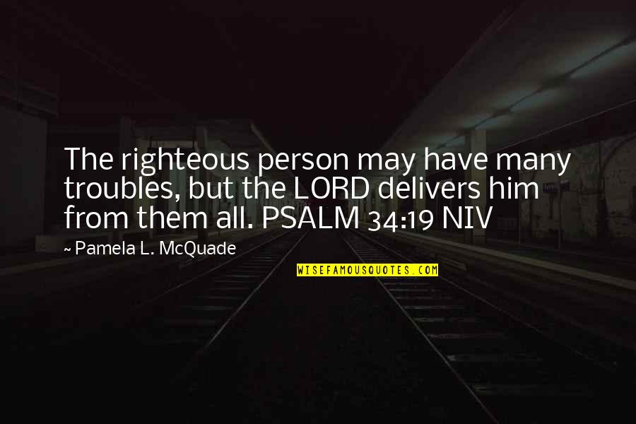 Khmer Family Quotes By Pamela L. McQuade: The righteous person may have many troubles, but