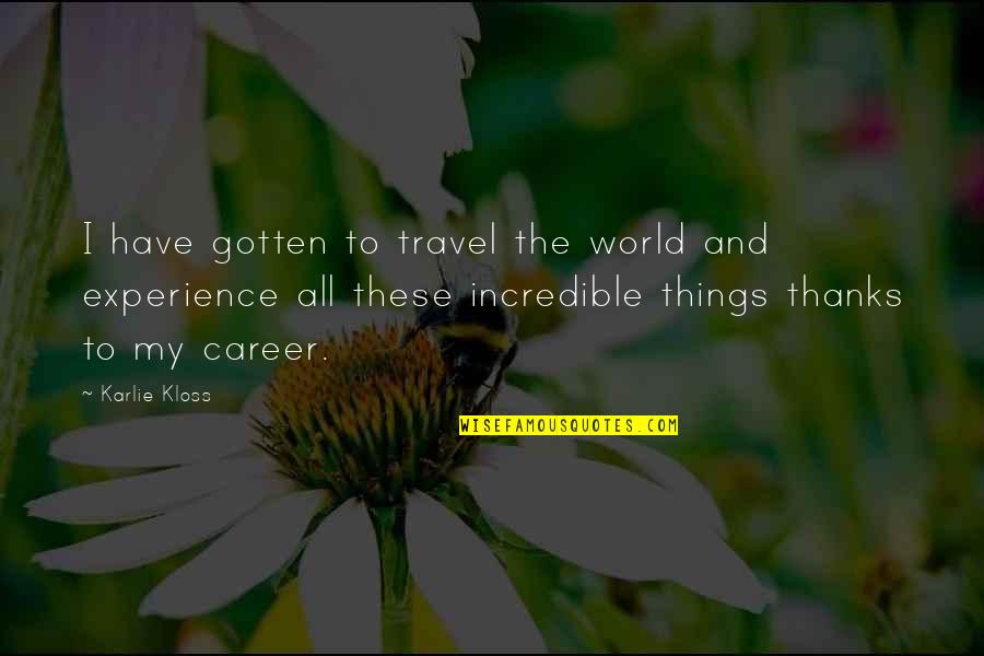 Khoshaba Younan Quotes By Karlie Kloss: I have gotten to travel the world and