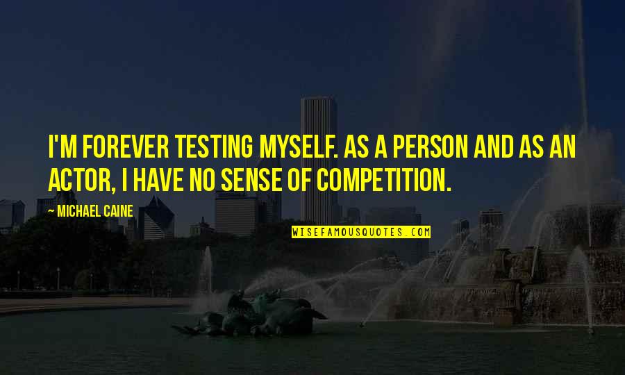 Khristich Dmitri Quotes By Michael Caine: I'm forever testing myself. As a person and