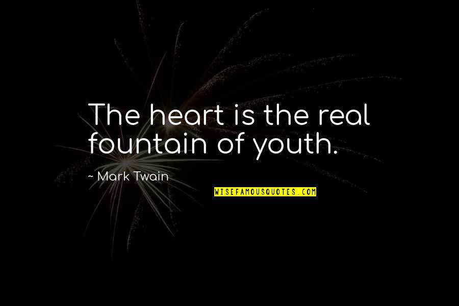 Khrushchevs 1959 Quotes By Mark Twain: The heart is the real fountain of youth.