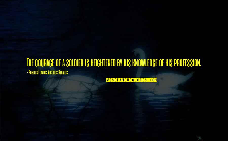 Khuda Aur Mohabbat Novel Quotes By Publius Flavius Vegetius Renatus: The courage of a soldier is heightened by