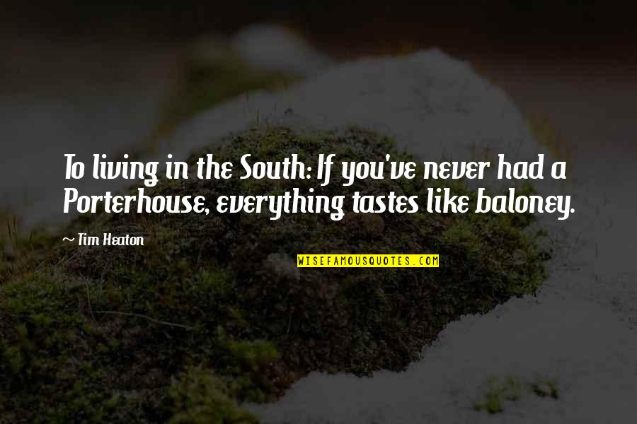 Khuda Ki Khudai Quotes By Tim Heaton: To living in the South: If you've never