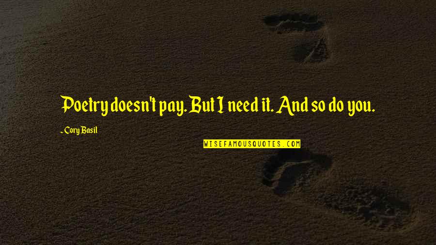 Khumbu Valley Quotes By Cory Basil: Poetry doesn't pay. But I need it. And