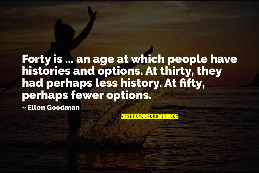 Khursheed Shah Quotes By Ellen Goodman: Forty is ... an age at which people