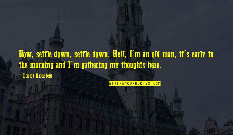 Khushwant Singh Train To Pakistan Quotes By Donald Rumsfeld: Now, settle down, settle down. Hell, I'm an